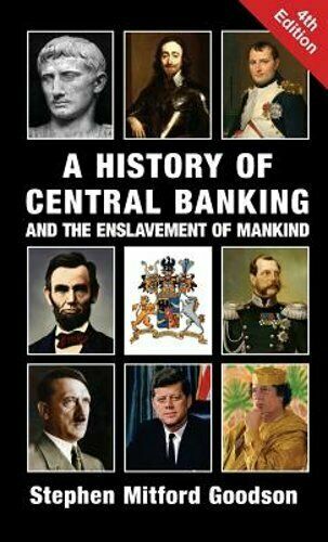 A History of Central Banking and Enslavement by Goodson NEW