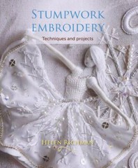 Stumpwork Embroidery : Techniques and Projects, Paperback by Richman, Helen, …