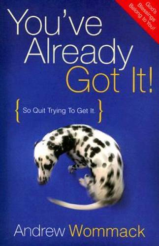 You’ve Already Got It! (So Quit Trying To Get It) – Paperback – VERY GOOD
