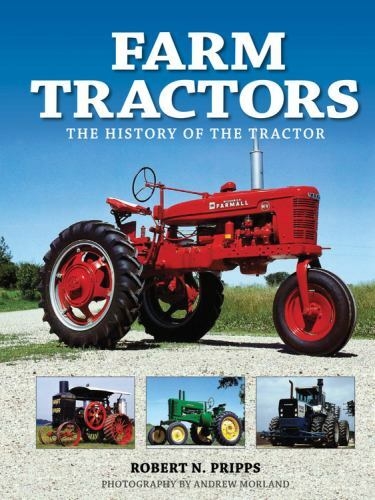 Farm Tractors: The History of the Tractor by Pripps, Robert N.