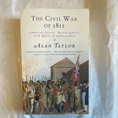 Alan Taylor The Civil War of 1812 PB 2011 American Citizens British Subjects