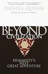 Beyond Civilization: Humanity’s Next Great Adventure – Quinn, Daniel – Accep…