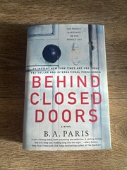 Behind Closed Doors : A Novel by B. A. Paris