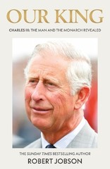 Robert Jobson Our King: Charles III (Hardback)