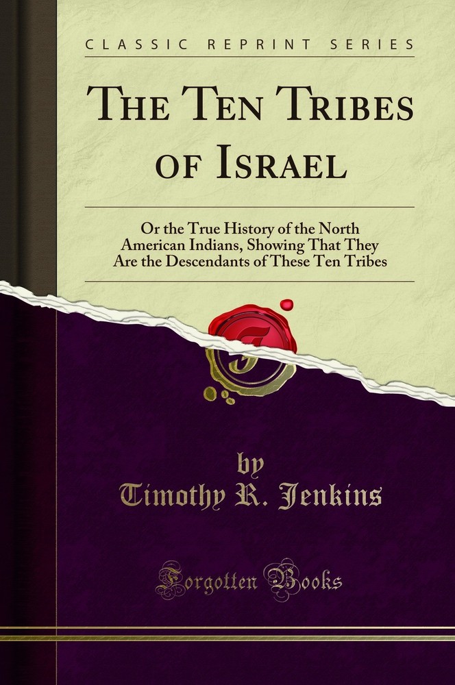 The Ten Tribes of Israel: Or the True History of the North American Indians