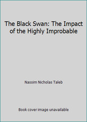 The Black Swan: The Impact of the Highly Improbable by Nassim Nicholas Taleb