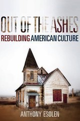 Out of the Ashes: Rebuilding American Culture, Esolen, Anthony M., 9781621575146