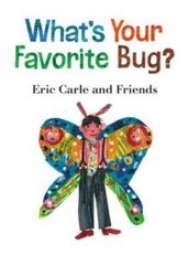 What’s Your Favorite Bug? (Eric Carle and Friends’ What’s Your Favorite) – GOOD