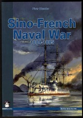 SINO-FRENCH NAVAL WAR 1884-1885 Piotr Olender MMP Books Maritime Series 3104