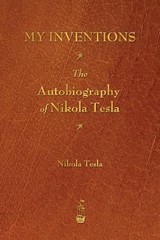 My Inventions: The Autobiography of Nikola Tesla by Tesla, Nikola