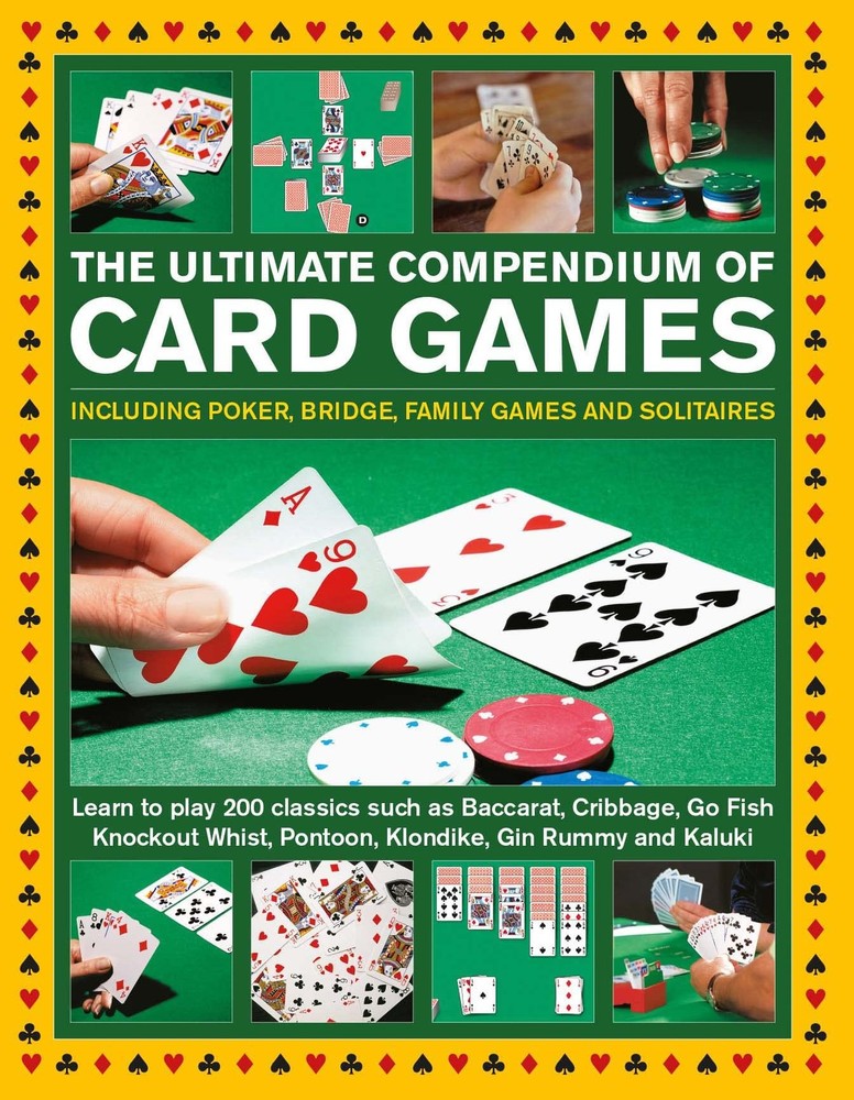 Ultimate Compendium of Card Games: Over 200 Games, Including Poker, Bridge, …