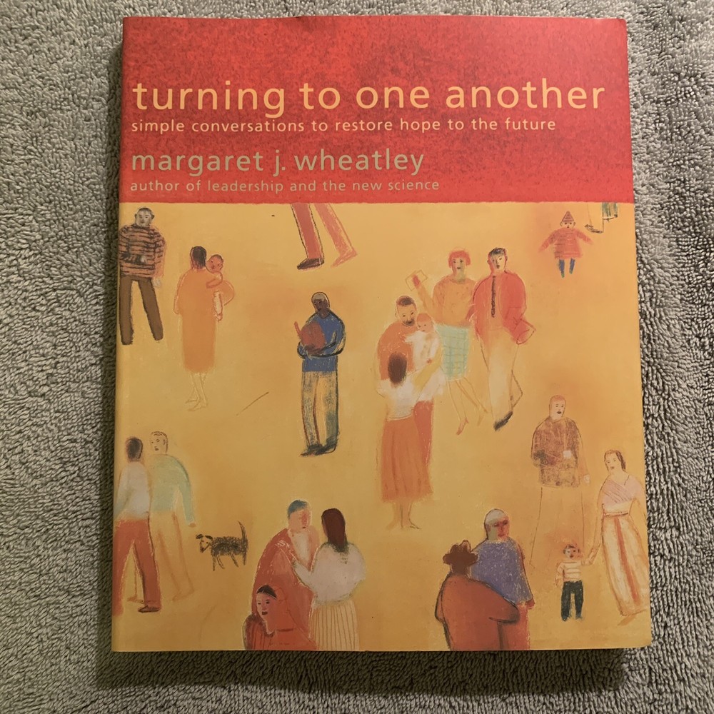 Turning to One Another : Simple Conversations to Restore Hope to the Future 2002