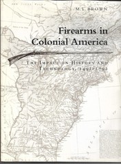 Firearms in Colonial America Impact on History & Technology 1492-1792 M.L. Brown