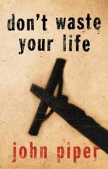 Don’t Waste Your Life – Paperback By John Piper – GOOD
