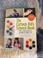 The Curious Kid’s Science Book: 100+ Creative Hands-On Activities for Ages 4-8