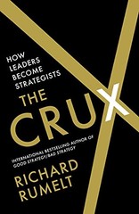 The Crux: How Leaders Become Strategists By Rumelt, Richard Rich