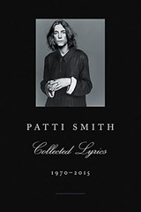 Patti Smith Collected Lyrics, 1970-2015: Lyrics, Reflections & Notes for the…