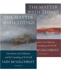 The Matter With Things by Iain McGilchrist