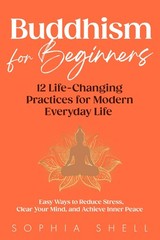 Buddhism for Beginners: 12 Life-Changing Practices for Modern Ev