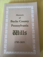 Abstracts of Bucks County, Pennsylvania, Wills 1785-1825
