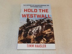 WW II “HOLD THE WESTWALL : THE HISTORY OF PANZER BRIGADE 105, SEPTEMBER 1944”