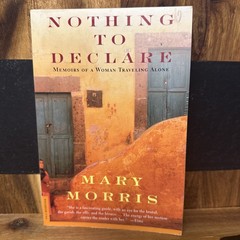 Nothing to Declare – Mary Morris – 1st Picador USA PB 1999 – Travel Memoir