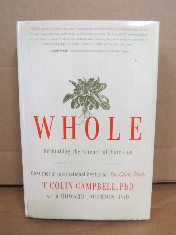 WHOLE Rethinking Science Nutrition T. Colin Campbell 2013 First Ed BenBella