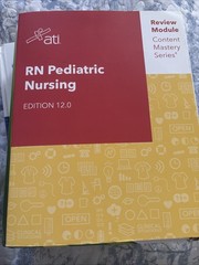 ATI RN Pediatric Nursing Edition 12.0 Review Module 2023 Content Mastery Series