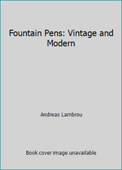 Fountain Pens: Vintage and Modern by Andreas Lambrou
