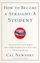 How to Become a Straight-A Student : The Unconventional Strategies Real College