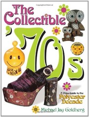 THE COLLECTIBLE ’70S: A PRICE GUIDE TO THE POLYESTER By Michael J. Goldberg Mint