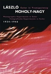 László Moholy-Nagy: Color in Transparency: Photographic Experiments in Col…