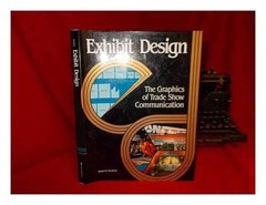 EXHIBIT DESIGN: THE GRAPHICS OF TRADE SHOW COMMUNICATION By Robert B. Konikow VG
