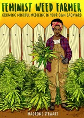 Feminist Weed Farmer: Growing Mindful Medicine in Your Own Back Yard (Good L…