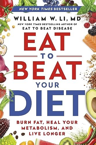 Eat to Beat Your Diet: Burn Fat, Heal Your Metab… by Li MD, William W Hardback