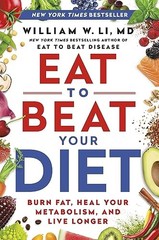 Eat to Beat Your Diet: Burn Fat, Heal Your Metab… by Li MD, William W Hardback