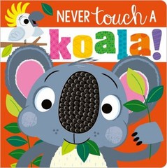 Never Touch a Koala! Board Books Make Believe Ideas