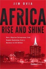 Africa Rise and Shine: How a Nigerian Entrepreneur from Humble Beginnings Grew a