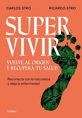 Supervivir: Reconecta con la naturaleza y aleja la enfermedad / Survival. Go Bac