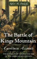 The Battle of Kings Mountain: Eyewitness Accounts by Dunkerly, Robert M., Bra…
