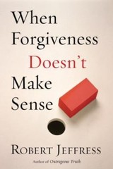 When Forgiveness Doesn’t Make Sense – 9781578564644, Robert Jeffress, paperback