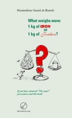 WHAT WEIGHS MORE: 1 KG OF IRON OR 1 KG OF FEATHERS By Sassoli Massimiliano De