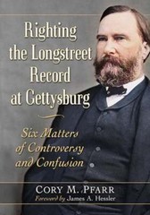 Righting the Longstreet Record at Gettysburg: Six Matters of Controversy and