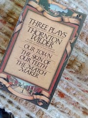 Three Plays By Thornton Wilder: Our Town, Match Maker, The Skin Of Our Teeth Pb