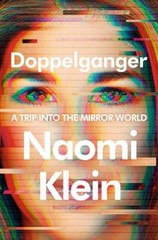 Doppelganger : A Trip into the Mirror World Hardcover Naomi Klein