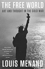 The Free World: Art and Thought in – Hardcover, by Menand Louis – Very Good b