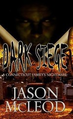 Dark Siege: A Connecticut Family’s Nightmare by McLeod, Jason