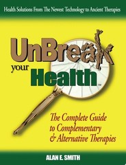 Unbreak Your Health: The Complete Guide to Complementary & Alternative Therapies