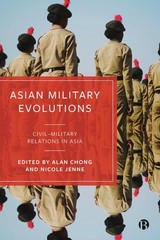 Asian Military Evolutions: CivilMilitary Relations in Asia, Jenne, Chong..