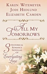 All My Tomorrows : Three Historical Romance Novellas of Everlasti